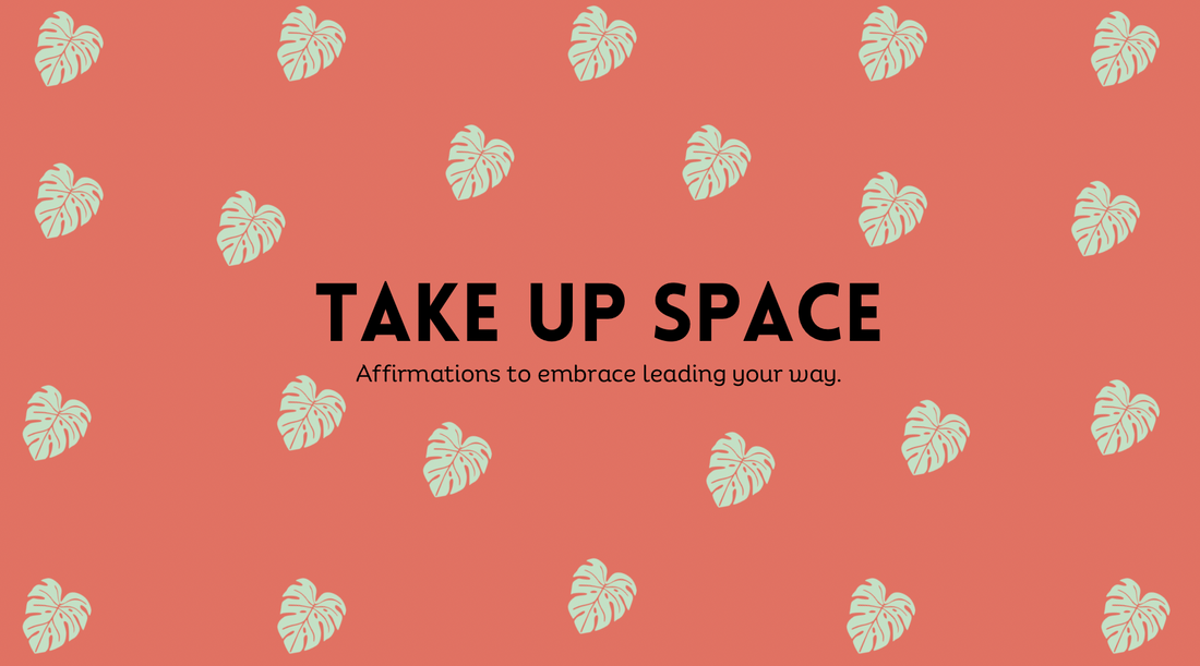 What it really means to “Take Up Space” & Why it matters